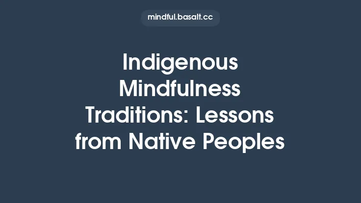 Indigenous Mindfulness Traditions: Lessons from Native Peoples Thumbnail