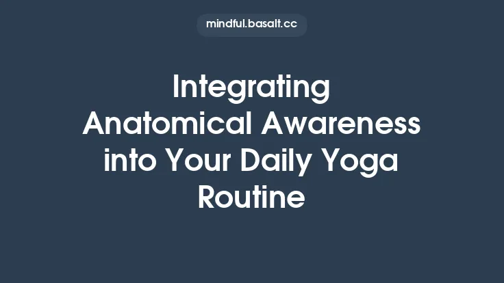Integrating Anatomical Awareness into Your Daily Yoga Routine Thumbnail