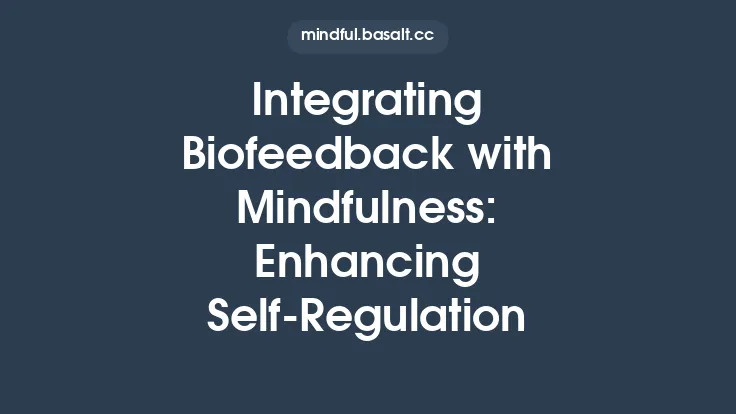 Integrating Biofeedback with Mindfulness: Enhancing Self‑Regulation Thumbnail