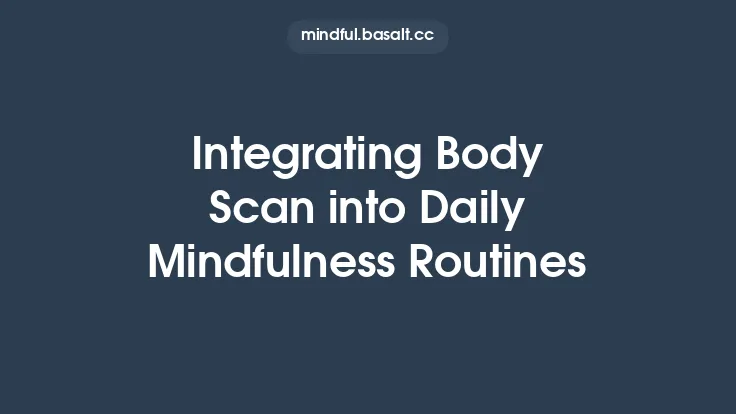 Integrating Body Scan into Daily Mindfulness Routines Thumbnail