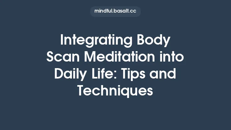 Integrating Body Scan Meditation into Daily Life: Tips and Techniques Thumbnail