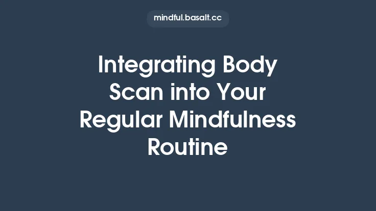 Integrating Body Scan into Your Regular Mindfulness Routine Thumbnail