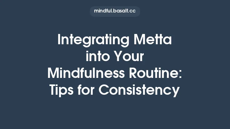 Integrating Metta into Your Mindfulness Routine: Tips for Consistency Thumbnail