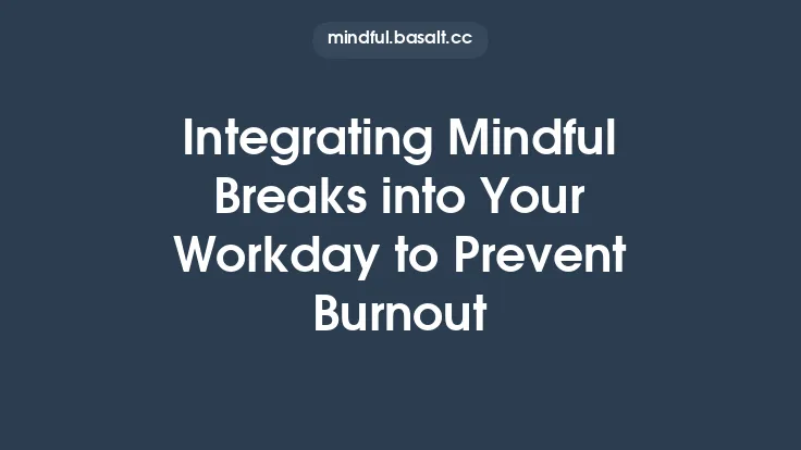 Integrating Mindful Breaks into Your Workday to Prevent Burnout Thumbnail
