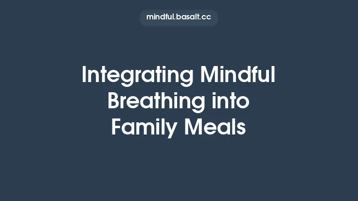 Integrating Mindful Breathing into Family Meals Thumbnail