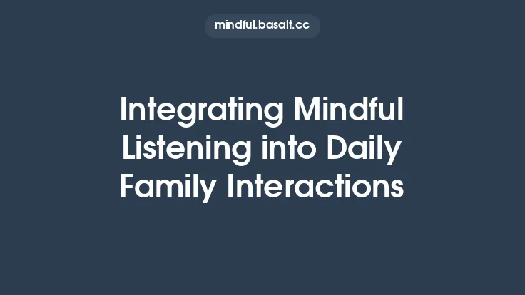 Integrating Mindful Listening into Daily Family Interactions Thumbnail