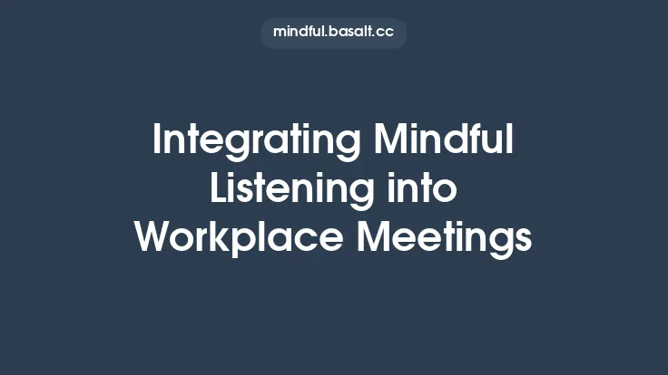 Integrating Mindful Listening into Workplace Meetings Thumbnail