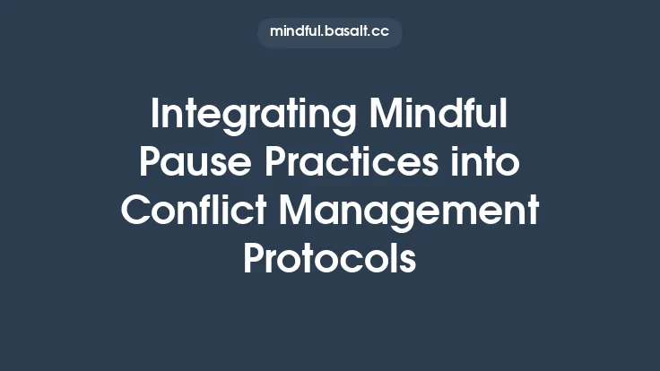 Integrating Mindful Pause Practices into Conflict Management Protocols Thumbnail