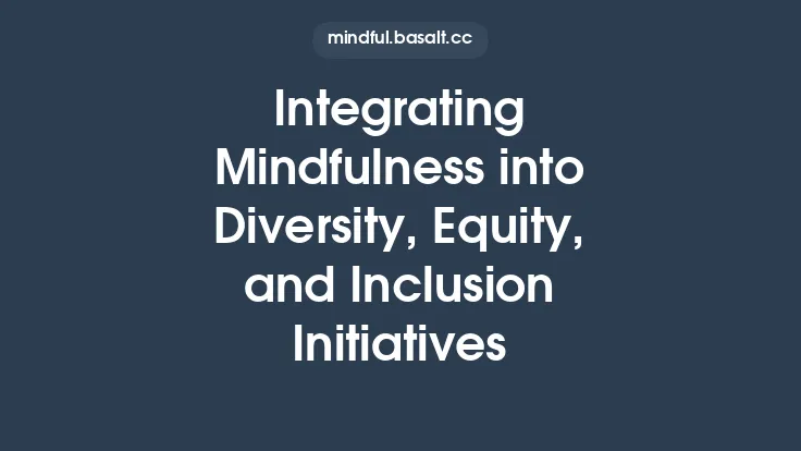 Integrating Mindfulness into Diversity, Equity, and Inclusion Initiatives Thumbnail