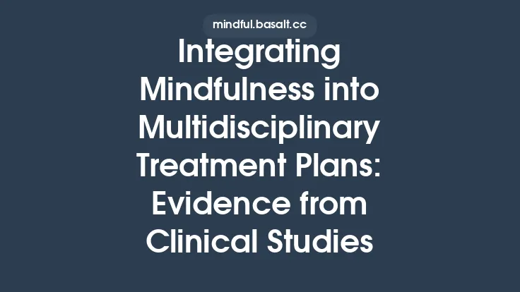 Integrating Mindfulness into Multidisciplinary Treatment Plans: Evidence from Clinical Studies Thumbnail