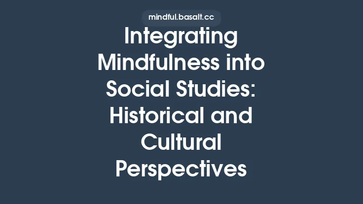 Integrating Mindfulness into Social Studies: Historical and Cultural Perspectives Thumbnail