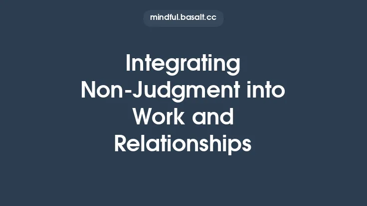 Integrating Non‑Judgment into Work and Relationships Thumbnail