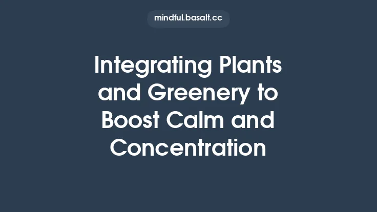 Integrating Plants and Greenery to Boost Calm and Concentration Thumbnail