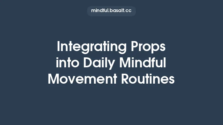 Integrating Props into Daily Mindful Movement Routines Thumbnail