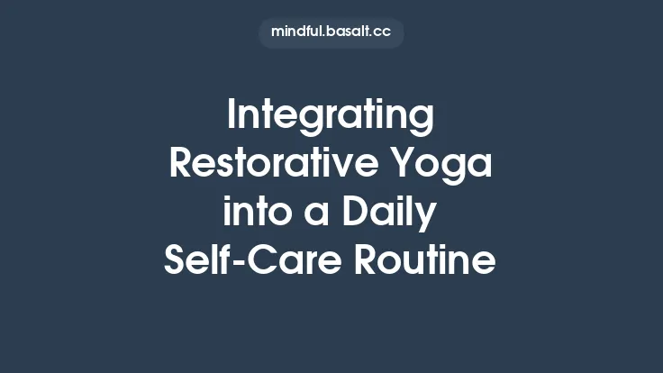 Integrating Restorative Yoga into a Daily Self‑Care Routine Thumbnail