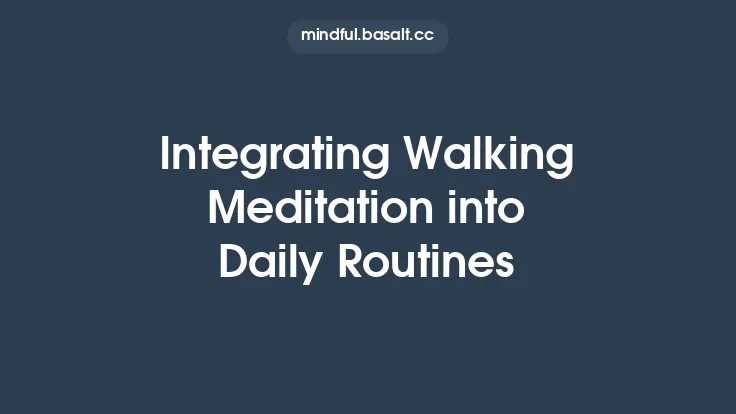 Integrating Walking Meditation into Daily Routines Thumbnail