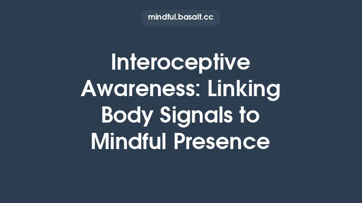 Interoceptive Awareness: Linking Body Signals to Mindful Presence Thumbnail