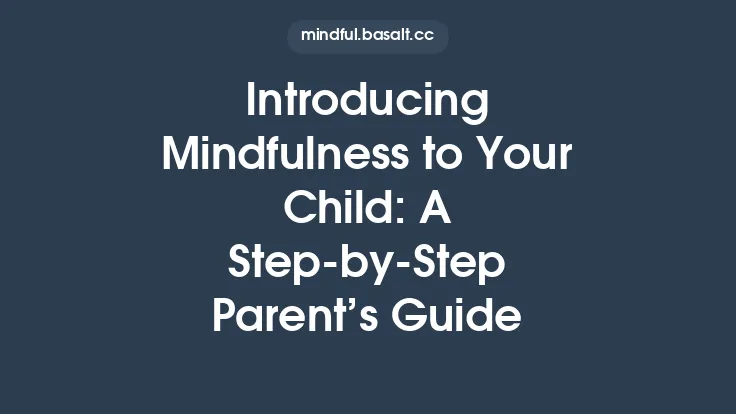 Introducing Mindfulness to Your Child: A Step‑by‑Step Parent’s Guide Thumbnail
