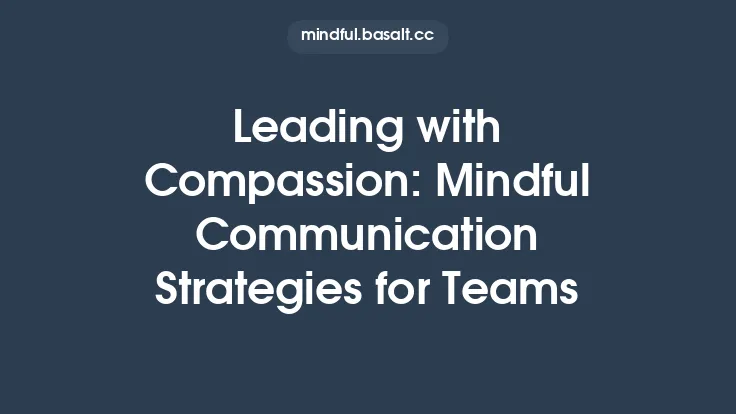 Leading with Compassion: Mindful Communication Strategies for Teams Thumbnail
