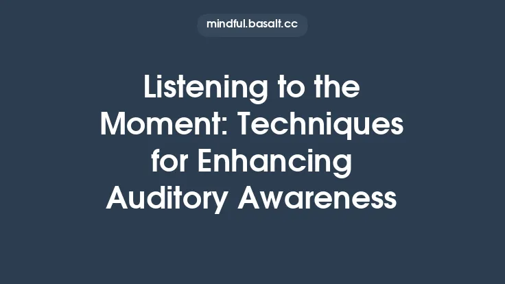 Listening to the Moment: Techniques for Enhancing Auditory Awareness Thumbnail