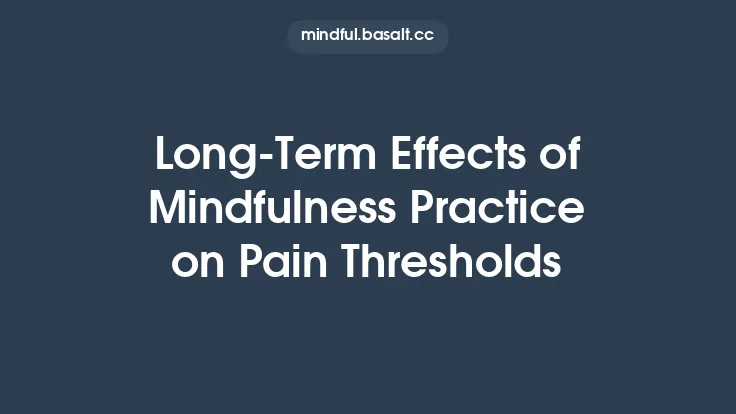 Long‑Term Effects of Mindfulness Practice on Pain Thresholds Thumbnail