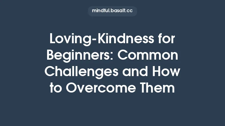 Loving‑Kindness for Beginners: Common Challenges and How to Overcome Them Thumbnail