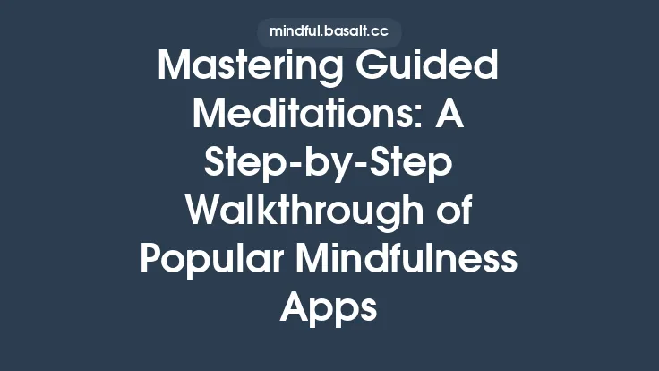 Mastering Guided Meditations: A Step‑by‑Step Walkthrough of Popular Mindfulness Apps Thumbnail