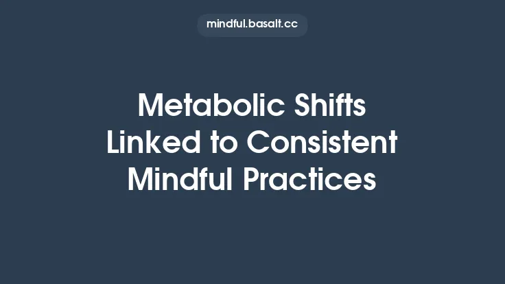 Metabolic Shifts Linked to Consistent Mindful Practices Thumbnail