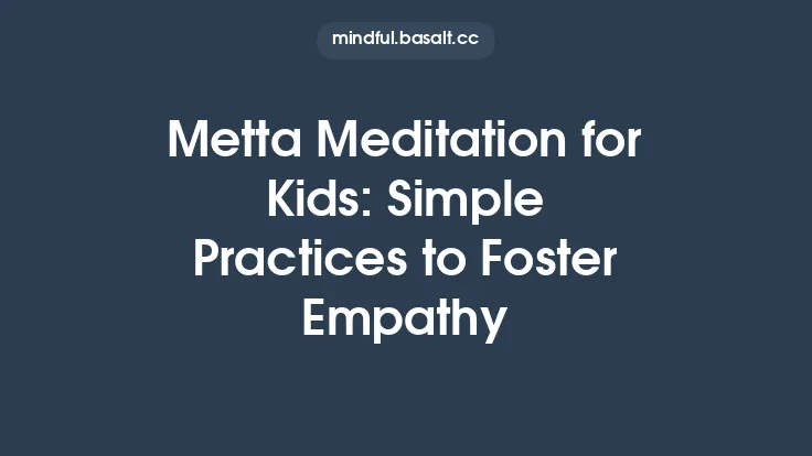 Metta Meditation for Kids: Simple Practices to Foster Empathy Thumbnail
