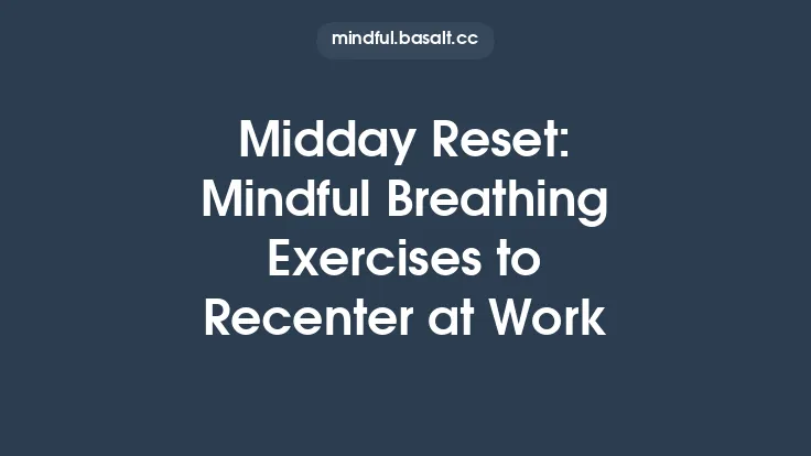 Midday Reset: Mindful Breathing Exercises to Recenter at Work Thumbnail
