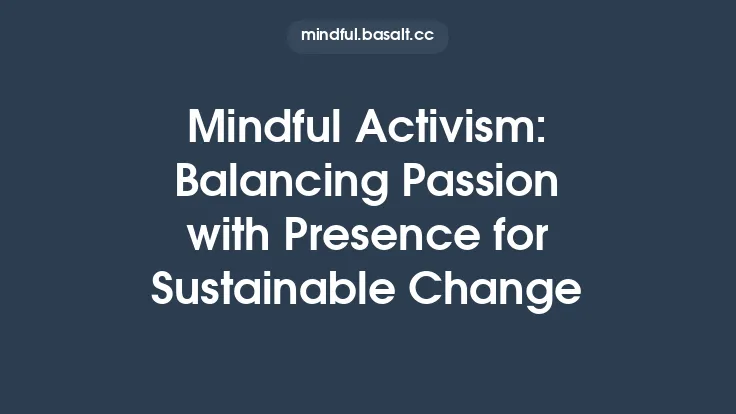 Mindful Activism: Balancing Passion with Presence for Sustainable Change Thumbnail