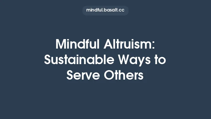 Mindful Altruism: Sustainable Ways to Serve Others Thumbnail