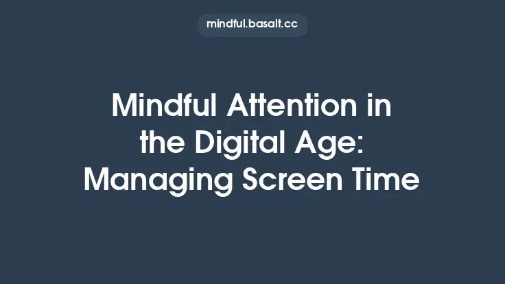 Mindful Attention in the Digital Age: Managing Screen Time Thumbnail