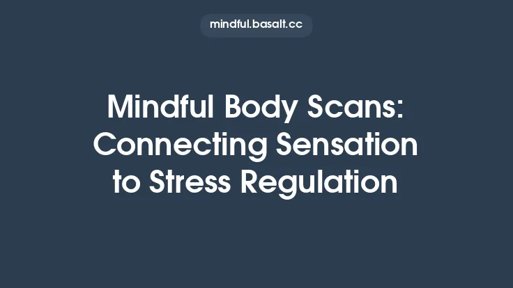 Mindful Body Scans: Connecting Sensation to Stress Regulation Thumbnail