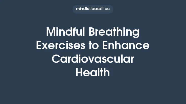 Mindful Breathing Exercises to Enhance Cardiovascular Health Thumbnail