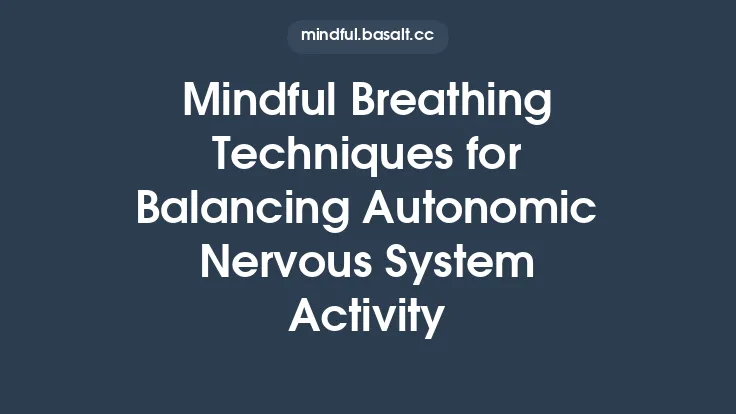 Mindful Breathing Techniques for Balancing Autonomic Nervous System Activity Thumbnail