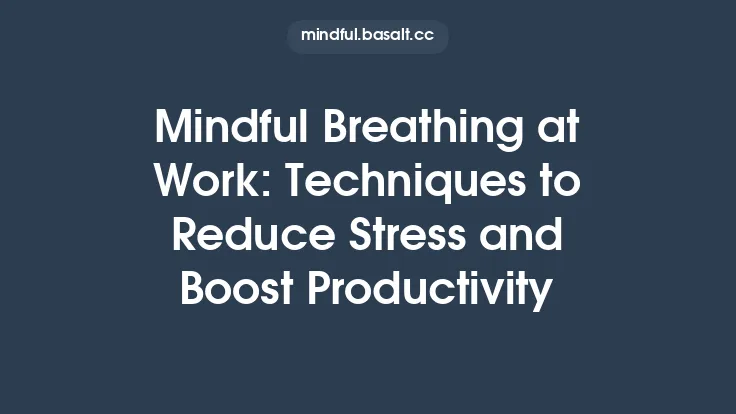 Mindful Breathing at Work: Techniques to Reduce Stress and Boost Productivity Thumbnail
