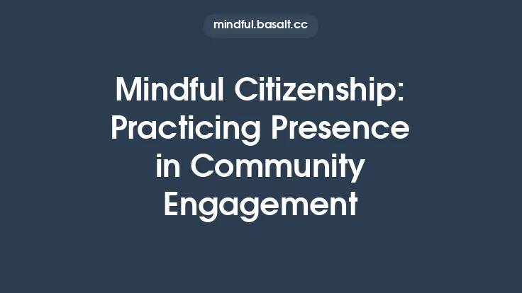 Mindful Citizenship: Practicing Presence in Community Engagement Thumbnail