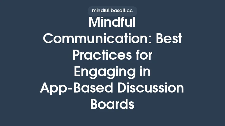 Mindful Communication: Best Practices for Engaging in App‑Based Discussion Boards Thumbnail