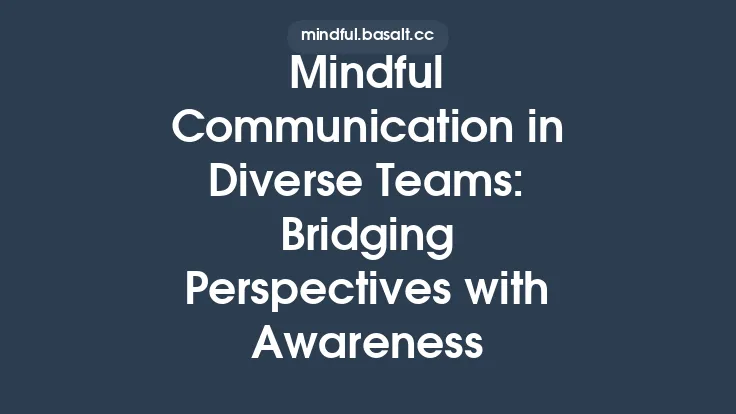 Mindful Communication in Diverse Teams: Bridging Perspectives with Awareness Thumbnail