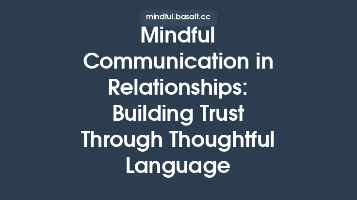 Mindful Communication in Relationships: Building Trust Through Thoughtful Language Thumbnail