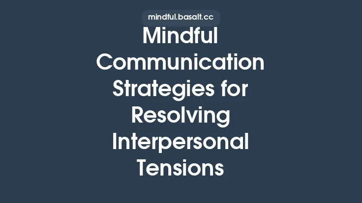 Mindful Communication Strategies for Resolving Interpersonal Tensions Thumbnail