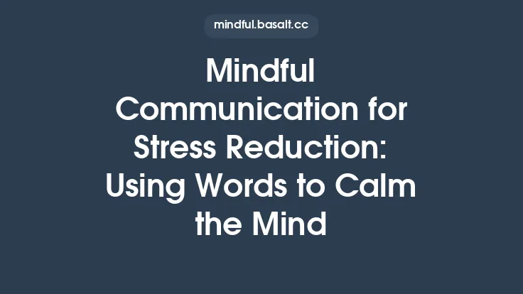 Mindful Communication for Stress Reduction: Using Words to Calm the Mind Thumbnail