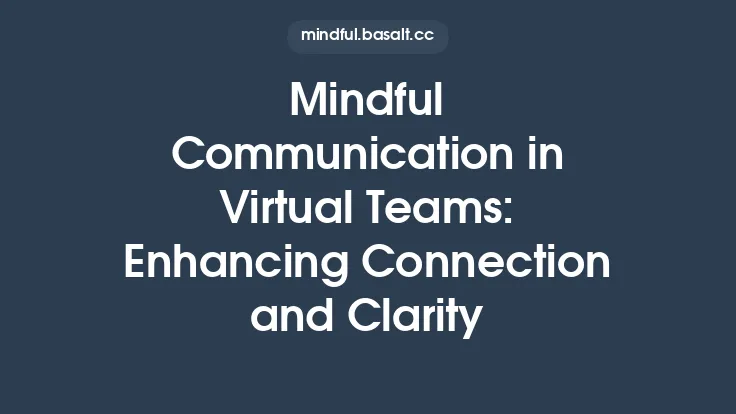 Mindful Communication in Virtual Teams: Enhancing Connection and Clarity Thumbnail