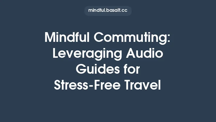 Mindful Commuting: Leveraging Audio Guides for Stress‑Free Travel Thumbnail