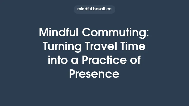 Mindful Commuting: Turning Travel Time into a Practice of Presence Thumbnail