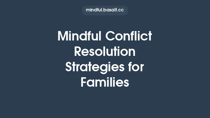 Mindful Conflict Resolution Strategies for Families Thumbnail
