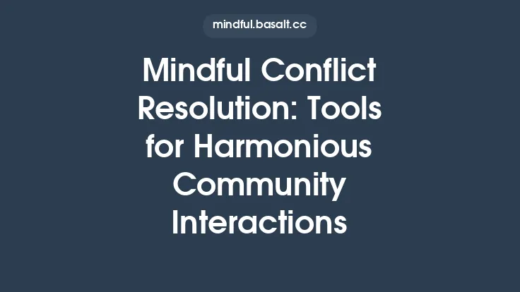 Mindful Conflict Resolution: Tools for Harmonious Community Interactions Thumbnail