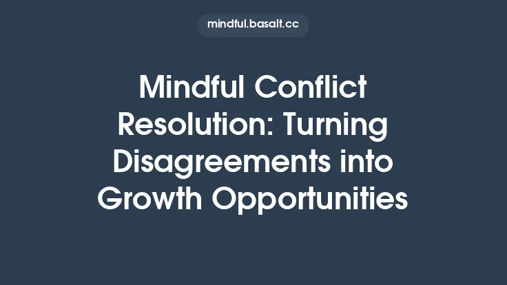 Mindful Conflict Resolution: Turning Disagreements into Growth Opportunities Thumbnail