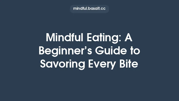 Mindful Eating: A Beginner’s Guide to Savoring Every Bite Thumbnail